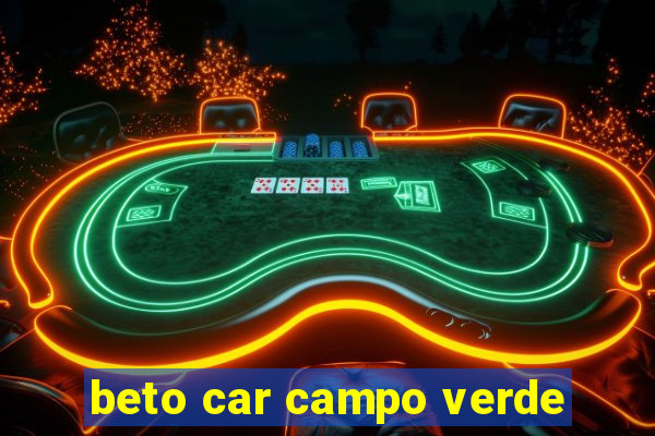 beto car campo verde